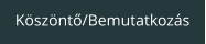 Ksznt/Bemutatkozs